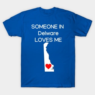 Someone in Delware Loves Me T-Shirt